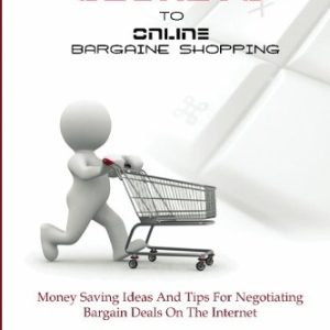 The Secrets To Online Bargain Shopping: Money Saving Ideas And Tips For Finding Bargain Deals On The Internet