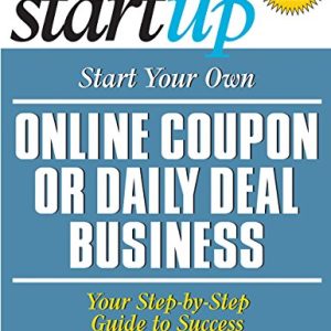 Start Your Own Online Coupon or Daily Deal Business: Your Step-By-Step Guide to Success (StartUp Series)